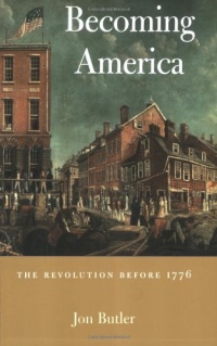 Becoming America: The Revolution before 1776