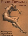 The Artist's Complete Guide to Figure Drawing: A Contemporary Perspective On the Classical Tradition