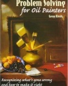 Problem Solving for Oil Painters: Recognizing What's Gone Wrong and How to Make it Right