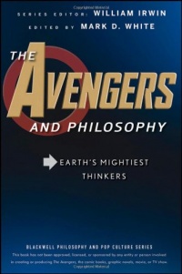 The Avengers and Philosophy: Earth's Mightiest Thinkers