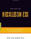 The Art of Recklessness: Poetry as Assertive Force and Contradiction