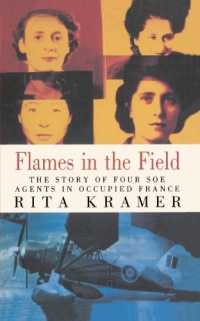 Flames in the Field: The Story of Four SOE Agents in Occupied France