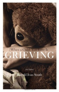 When a Child You Love is Grieving, 2nd Edition