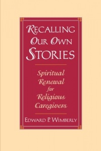 Recalling Our Own Stories: Spiritual Renewal for Religious Caregivers