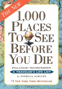 1,000 Places to See Before You Die, the second edition: Completely Revised and Updated with Over 200 New Entries