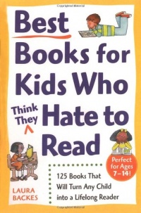 Best Books for Kids Who (Think They) Hate to Read: 125 Books That Will Turn Any Child into a Lifelong Reader