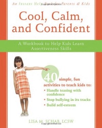 Cool, Calm, and Confident: A Workbook to Help Kids Learn Assertiveness Skills