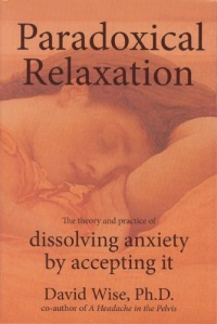 Paradoxical Relaxation: The Theory and Practice of Dissolving Anxiety by Accepting It