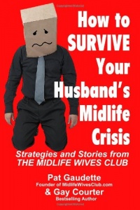 How to Survive Your Husband's Midlife Crisis: Strategies and Stories from The Midlife Wives Club