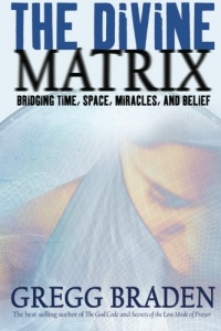 The Divine Matrix: Bridging Time, Space, Miracles, and Belief