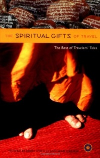 The Spiritual Gifts of Travel: The Best of Travelers' Tales