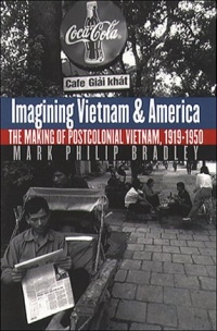 Imagining Vietnam and America: The Making of Postcolonial Vietnam, 1919-1950 (New Cold War History)