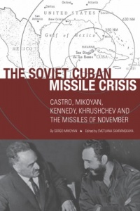 The Soviet Cuban Missile Crisis: Castro, Mikoyan, Kennedy, Khrushchev, and the Missiles of November (Cold War International History Project)