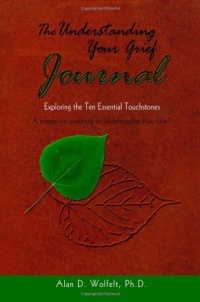 The Understanding Your Grief Journal: Exploring the Ten Essential Touchstones