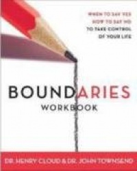 Boundaries Workbook: When to Say Yes When to Say No To Take Control of Your Life