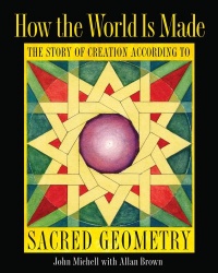 How the World Is Made: The Story of Creation according to Sacred Geometry