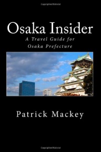 Osaka Insider: A Travel Guide for Osaka Prefecture