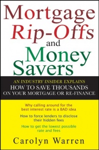 Mortgage Ripoffs and Money Savers: An Industry Insider Explains How to Save Thousands on Your Mortgage or Re-Finance