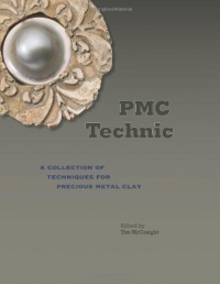 PMC Technic: A Collection of Techniques for Precious Metal Clay