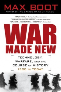 War Made New: Weapons, Warriors, and the Making of the Modern World