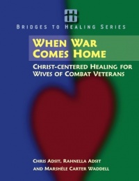 When War Comes Home: Christ-centered Healing for Wives of Combat Veterans (Bridges to Healing Series)