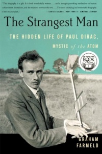 The Strangest Man: The Hidden Life of Paul Dirac, Mystic of the Atom