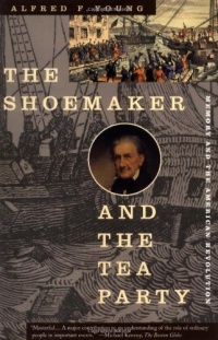 The Shoemaker and the Tea Party: Memory and the American Revolution