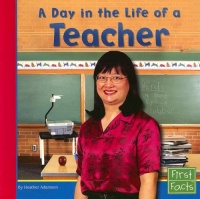 A Day in the Life of a Teacher (First Facts: Community Helpers at Work)