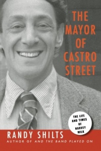 The Mayor of Castro Street: The Life and Times of Harvey Milk