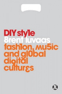 DIY Style: Fashion, Music and Global Digital Cultures (Dress, Body, Culture)