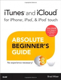 iTunes and iCloud for iPhone, iPad, & iPod touch Absolute Beginner's Guide