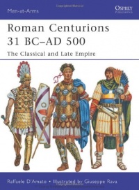 Roman Centurions 31 BC-AD 500: The Classical and Late Empire (Men-at-Arms)