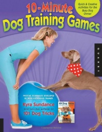 10-Minute Dog Training Games: Quick and Creative Activities for the Busy Dog Owner