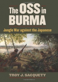 The OSS in Burma: Jungle War against the Japanese (Modern War Studies)