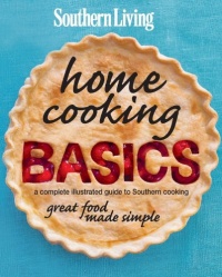 Southern Living Home Cooking Basics: A complete illustrated guide to Southern cooking