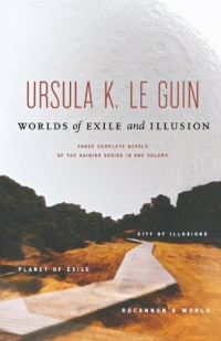 Worlds of Exile and Illusion: Three Complete Novels of the Hainish Series in One Volume--Rocannon's World; Planet of Exile; City of Illusions