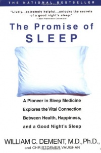 The Promise of Sleep: A Pioneer in Sleep Medicine Explores the Vital Connection Between Health, Happiness, and a Good Night's Sleep