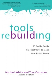 Tools for Rebuilding: 75 Really, Really Practical Ways to Make Your Parish Better