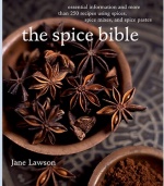 The Spice Bible: Essential Information and More Than 250 Recipes Using Spices, Spice Mixes, and Spice Pastes