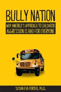 Bully Nation: Why America's Approach to Childhood Aggression is Bad for Everyone