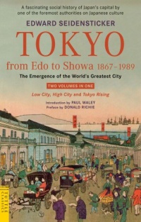 Tokyo from Edo to Showa 1867-1989: The Emergence of the World's Greatest City (Tuttle Classics)