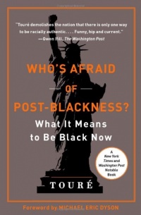 Who's Afraid of Post-Blackness?: What It Means to Be Black Now