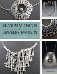 Silversmithing for Jewelry Makers: A Handbook of Techniques and Surface Treatments