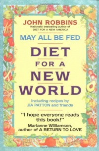 May All Be Fed: 'a Diet For A New World : Including Recipes By Jia Patton And Friends