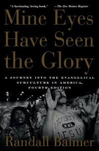 Mine Eyes Have Seen the Glory: A Journey into the Evangelical Subculture in America