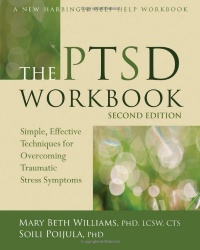 The PTSD Workbook: Simple, Effective Techniques for Overcoming Traumatic Stress Symptoms