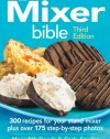 The Mixer Bible: 300 Recipes For Your Stand Mixer