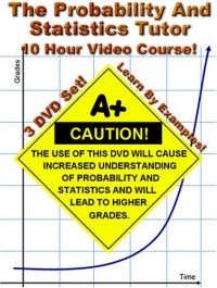 The Probability and Statistics Tutor - 10 Hour Course - 3 DVD Set - Learn By Examples!