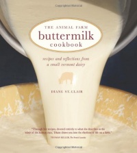 The Animal Farm Buttermilk Cookbook: Recipes and Reflections from a Small Vermont Dairy