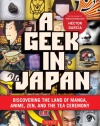 A Geek in Japan: Discovering the Land of Manga, Anime, Zen, and the Tea Ceremony